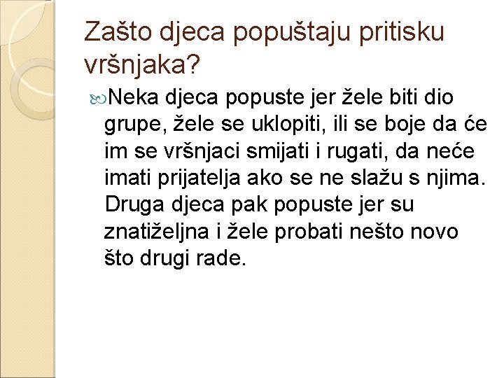 Zašto djeca popuštaju pritisku vršnjaka? Neka djeca popuste jer žele biti dio grupe, žele