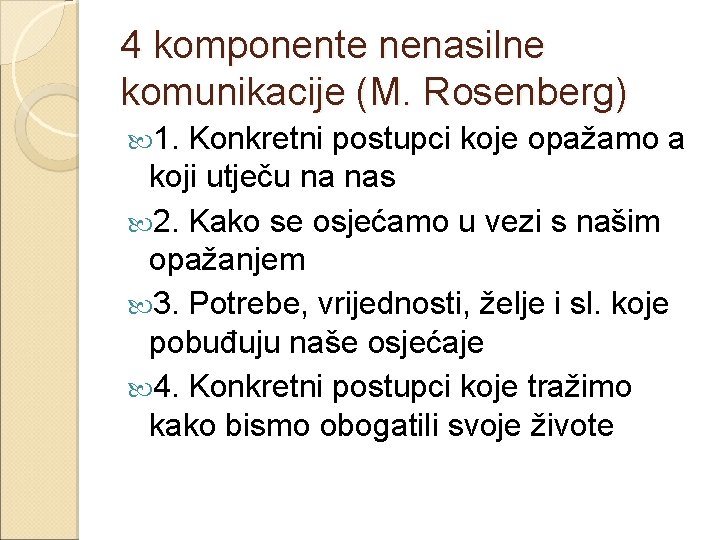 4 komponente nenasilne komunikacije (M. Rosenberg) 1. Konkretni postupci koje opažamo a koji utječu