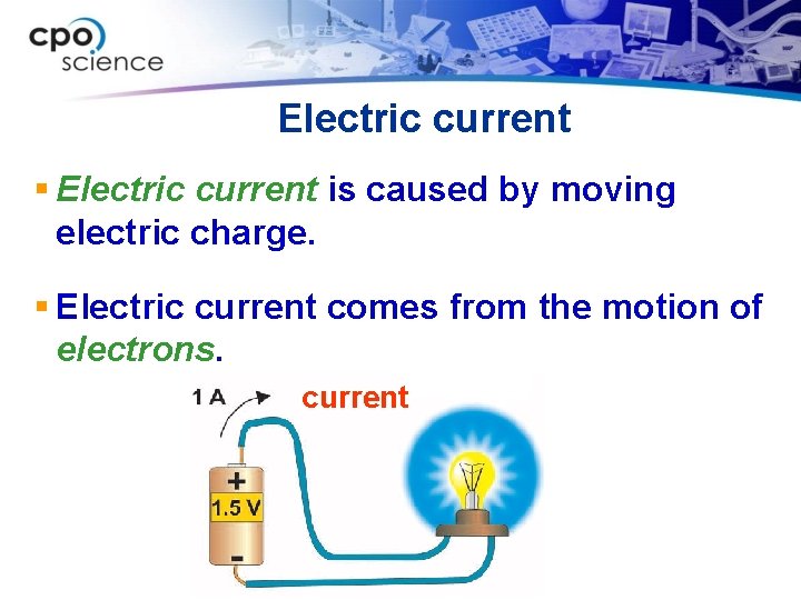 Electric current § Electric current is caused by moving electric charge. § Electric current