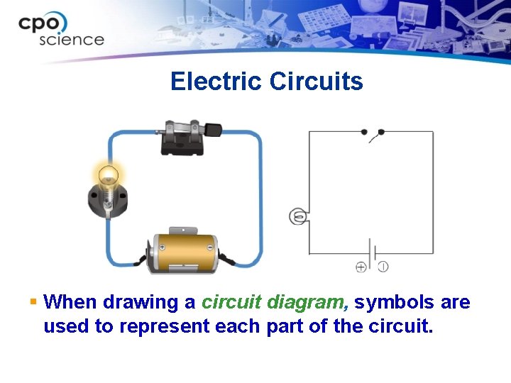 Electric Circuits § When drawing a circuit diagram, symbols are used to represent each