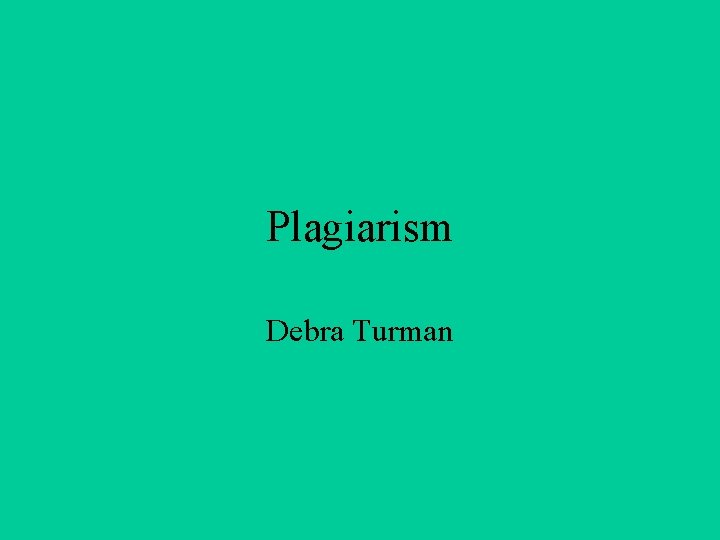 Plagiarism Debra Turman 