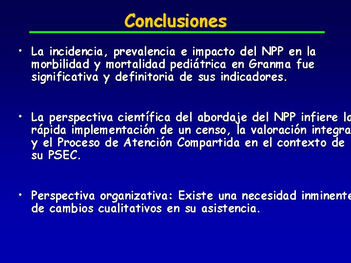 Conclusiones • La incidencia, prevalencia e impacto del NPP en la morbilidad y mortalidad