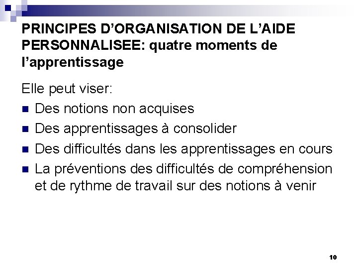 PRINCIPES D’ORGANISATION DE L’AIDE PERSONNALISEE: quatre moments de l’apprentissage Elle peut viser: n Des