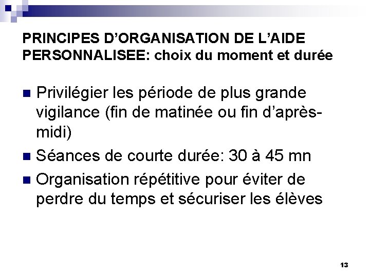 PRINCIPES D’ORGANISATION DE L’AIDE PERSONNALISEE: choix du moment et durée Privilégier les période de