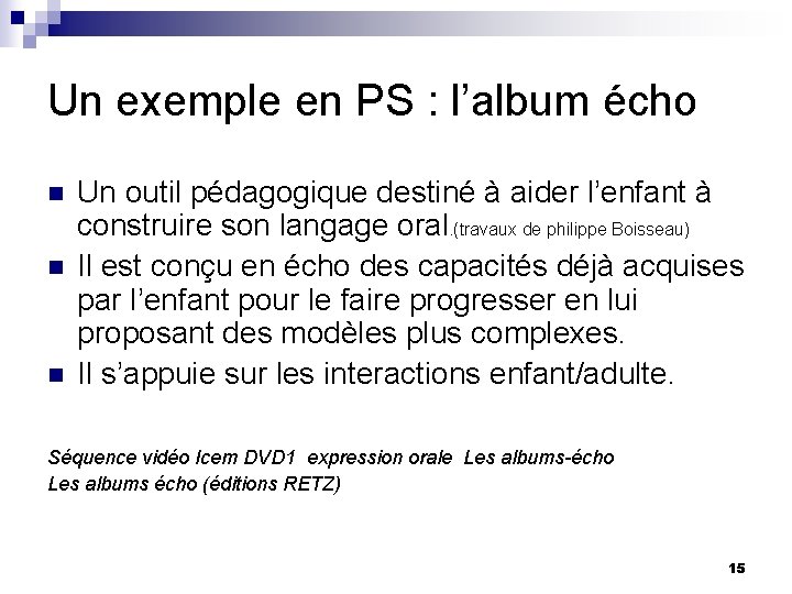 Un exemple en PS : l’album écho n n n Un outil pédagogique destiné