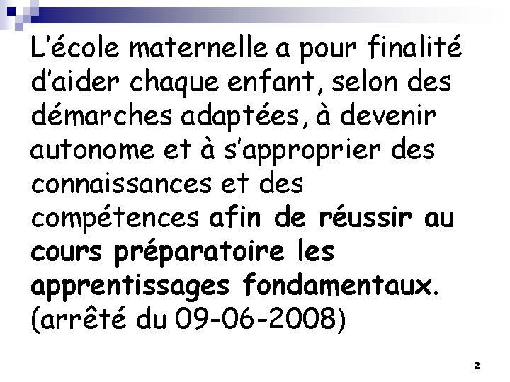 L’école maternelle a pour finalité d’aider chaque enfant, selon des démarches adaptées, à devenir