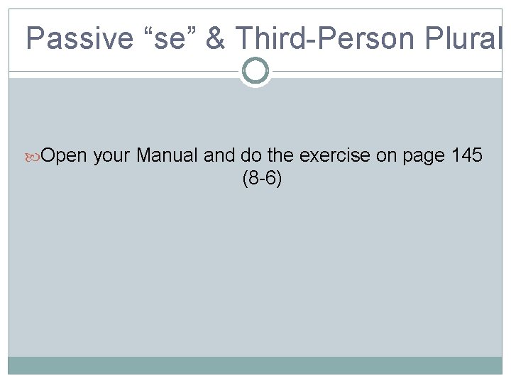 Passive “se” & Third-Person Plural Open your Manual and do the exercise on page