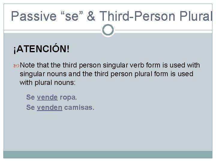 Passive “se” & Third-Person Plural ¡ATENCIÓN! Note that the third person singular verb form