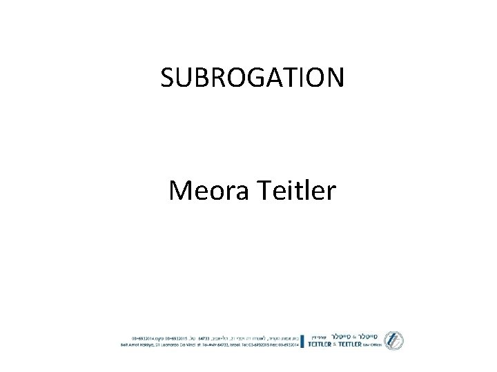 SUBROGATION Meora Teitler 