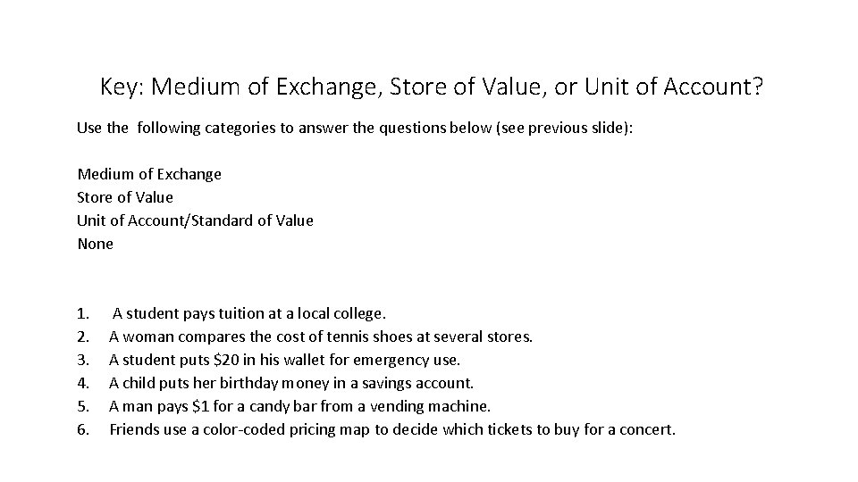 Key: Medium of Exchange, Store of Value, or Unit of Account? Use the following