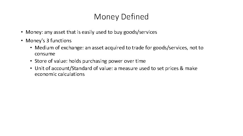 Money Defined • Money: any asset that is easily used to buy goods/services •