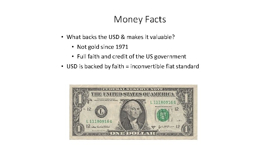 Money Facts • What backs the USD & makes it valuable? • Not gold