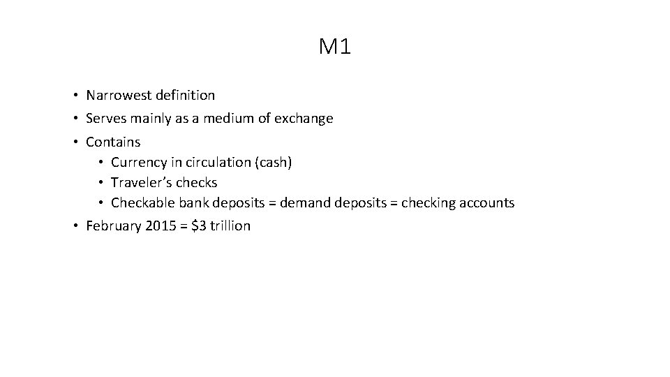 M 1 • Narrowest definition • Serves mainly as a medium of exchange •
