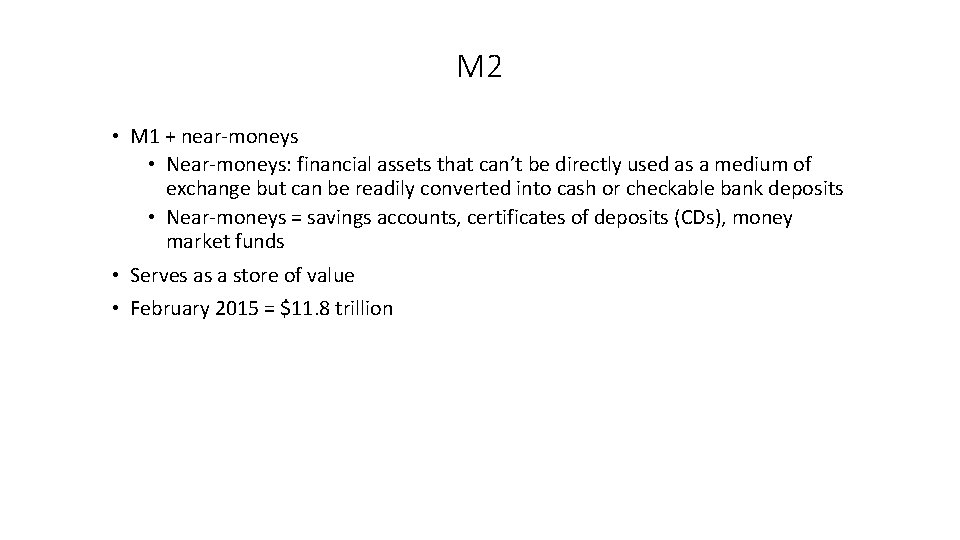 M 2 • M 1 + near-moneys • Near-moneys: financial assets that can’t be