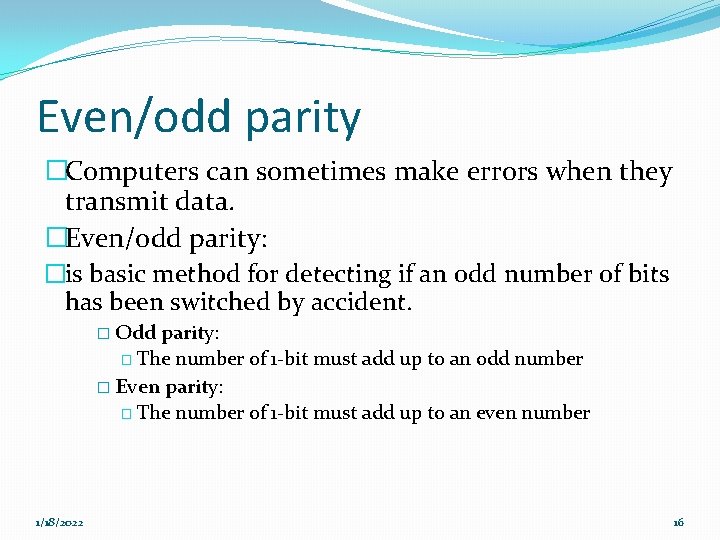 Even/odd parity �Computers can sometimes make errors when they transmit data. �Even/odd parity: �is