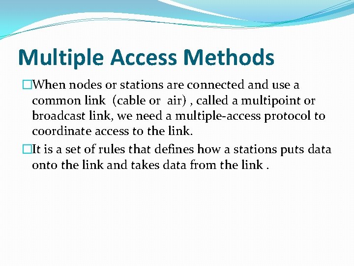 Multiple Access Methods �When nodes or stations are connected and use a common link