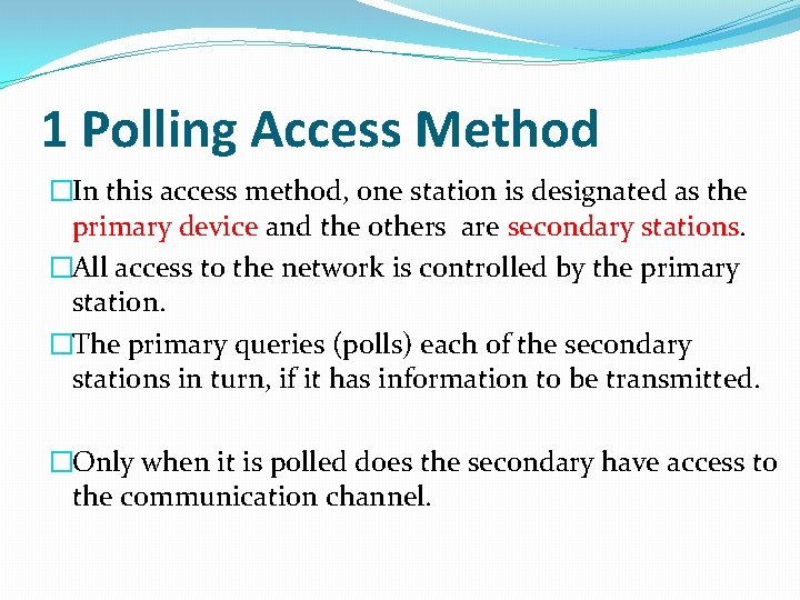 1 Polling Access Method �In this access method, one station is designated as the