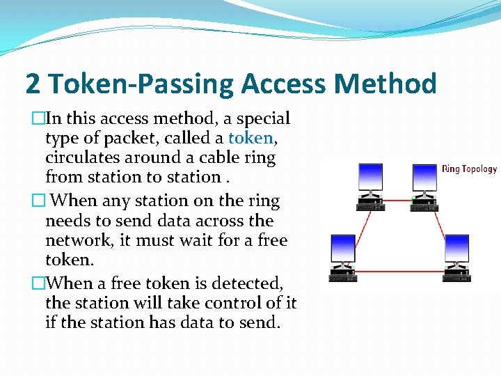 2 Token-Passing Access Method �In this access method, a special type of packet, called