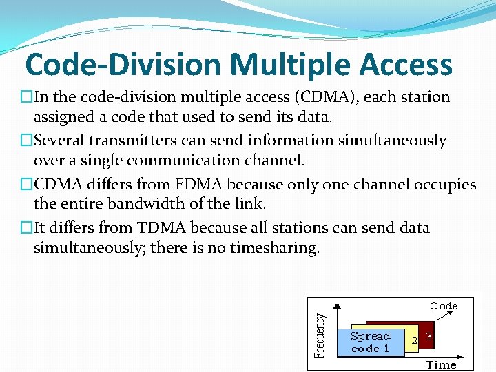 Code-Division Multiple Access �In the code-division multiple access (CDMA), each station assigned a code