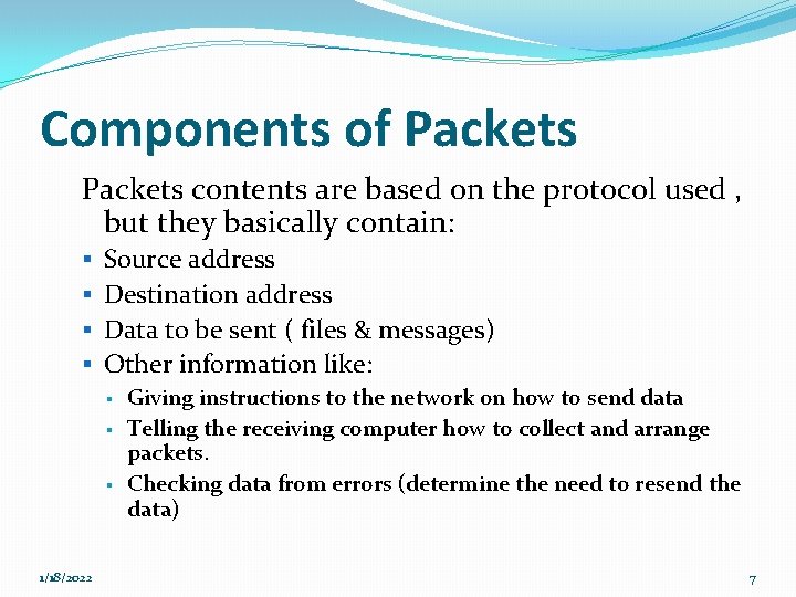 Components of Packets contents are based on the protocol used , but they basically