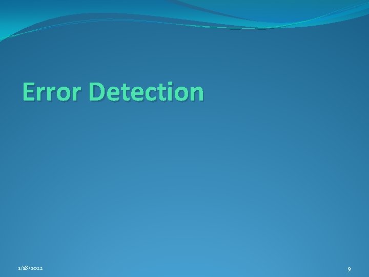 Error Detection 1/18/2022 9 