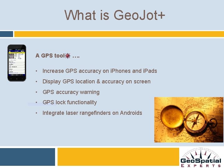 What is Geo. Jot+ A GPS tool …. • Increase GPS accuracy on i.