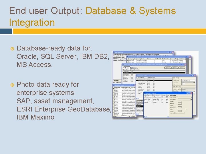 End user Output: Database & Systems Integration Database-ready data for: Oracle, SQL Server, IBM