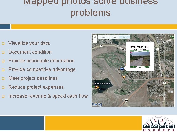 Mapped photos solve business problems q Visualize your data q Document condition q Provide