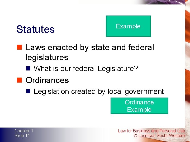 Statutes Example n Laws enacted by state and federal legislatures n What is our