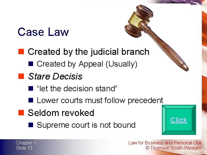 Case Law n Created by the judicial branch n Created by Appeal (Usually) n