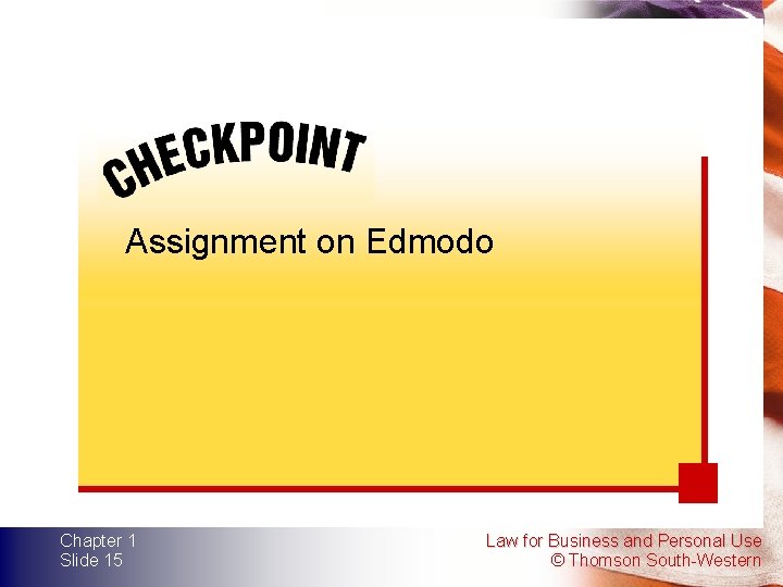 Assignment on Edmodo Chapter 1 Slide 15 Law for Business and Personal Use ©