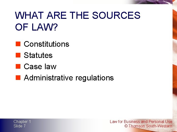 WHAT ARE THE SOURCES OF LAW? n n Constitutions Statutes Case law Administrative regulations