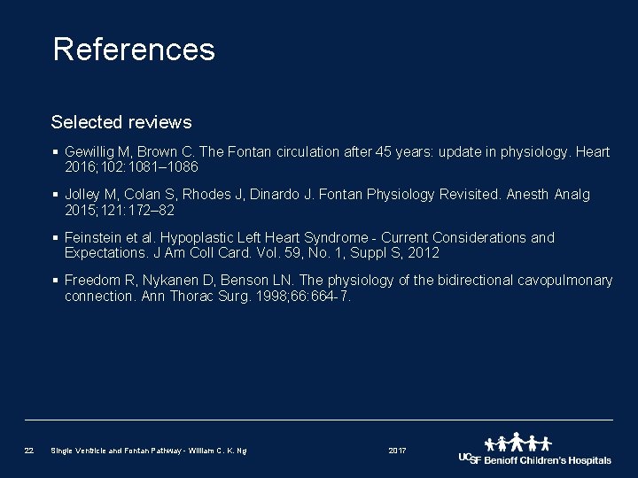 References Selected reviews § Gewillig M, Brown C. The Fontan circulation after 45 years:
