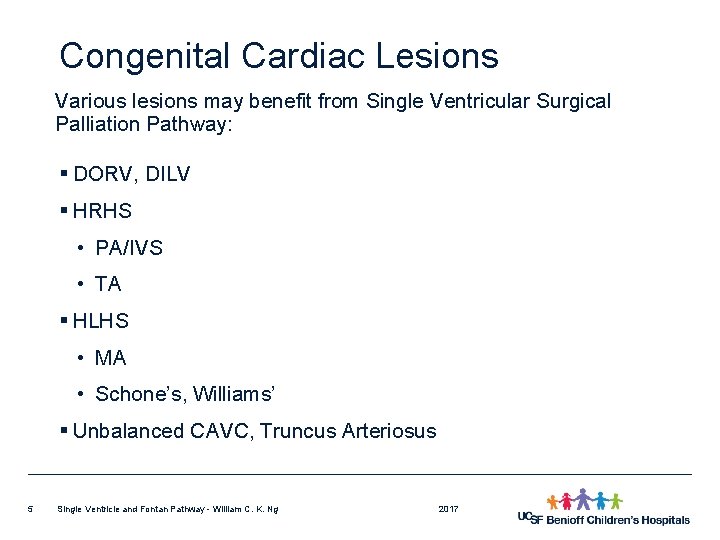 Congenital Cardiac Lesions Various lesions may benefit from Single Ventricular Surgical Palliation Pathway: §