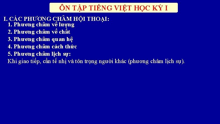 ÔN TẬP TIẾNG VIỆT HỌC KỲ I I. CÁC PHƯƠNG CH M HỘI THOẠI: