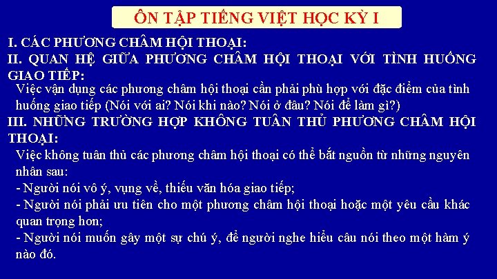 ÔN TẬP TIẾNG VIỆT HỌC KỲ I I. CÁC PHƯƠNG CH M HỘI THOẠI: