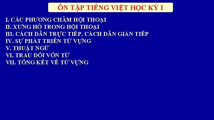 ÔN TẬP TIẾNG VIỆT HỌC KỲ I I. CÁC PHƯƠNG CH M HỘI THOẠI