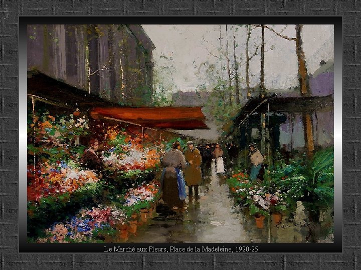 Le Marché aux Fleurs, Place de la Madeleine, 1920 -25 