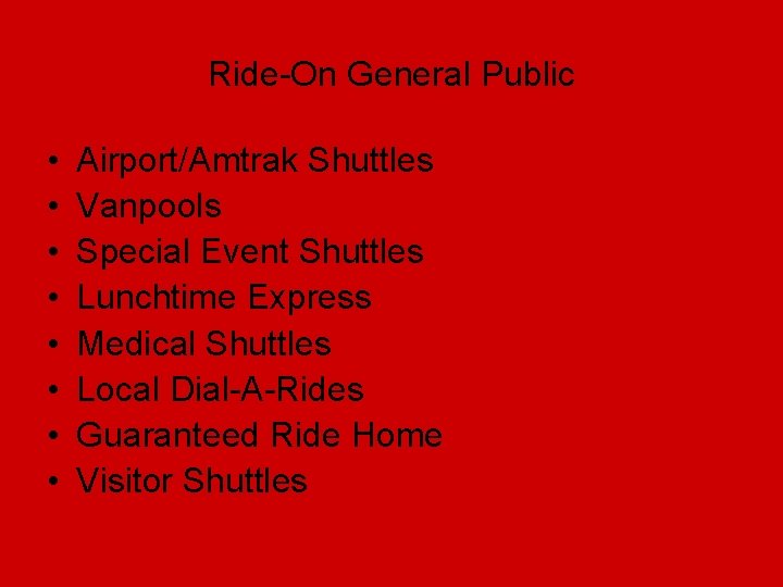 Ride-On General Public • • Airport/Amtrak Shuttles Vanpools Special Event Shuttles Lunchtime Express Medical