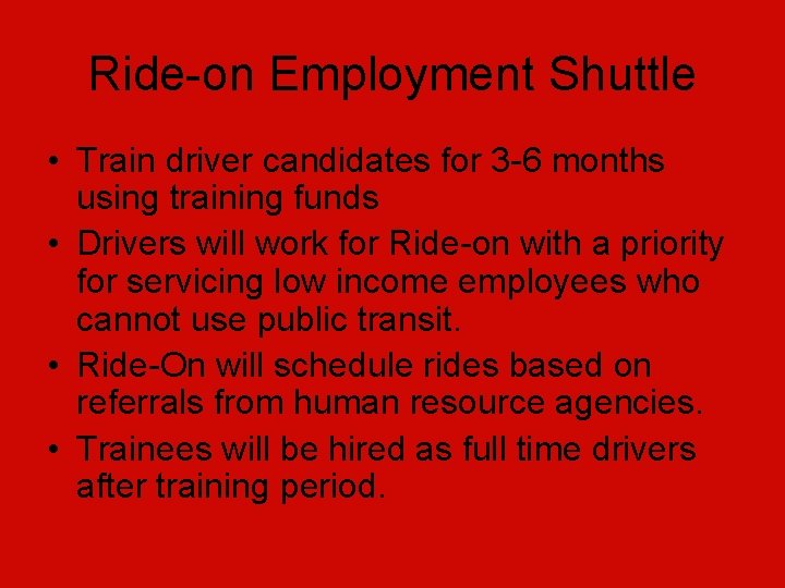 Ride-on Employment Shuttle • Train driver candidates for 3 -6 months using training funds