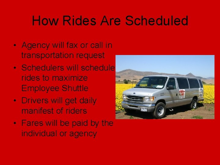 How Rides Are Scheduled • Agency will fax or call in transportation request •