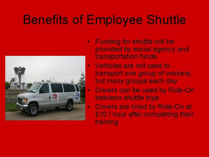 Benefits of Employee Shuttle • Funding for shuttle will be provided by social agency