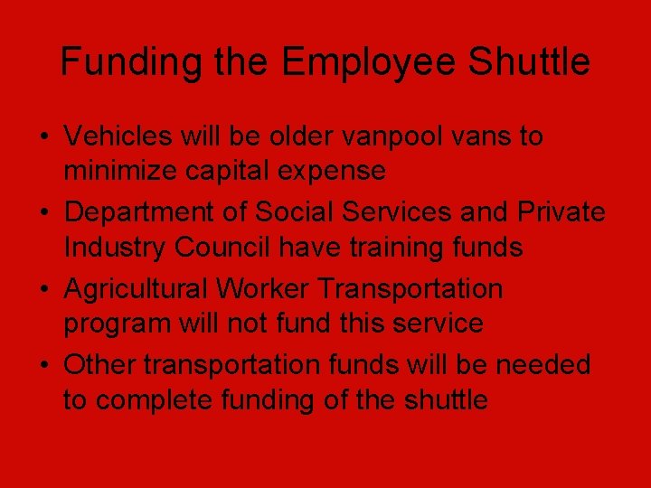 Funding the Employee Shuttle • Vehicles will be older vanpool vans to minimize capital