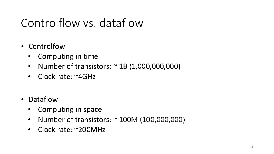 Controlflow vs. dataflow • Controlfow: • Computing in time • Number of transistors: ~