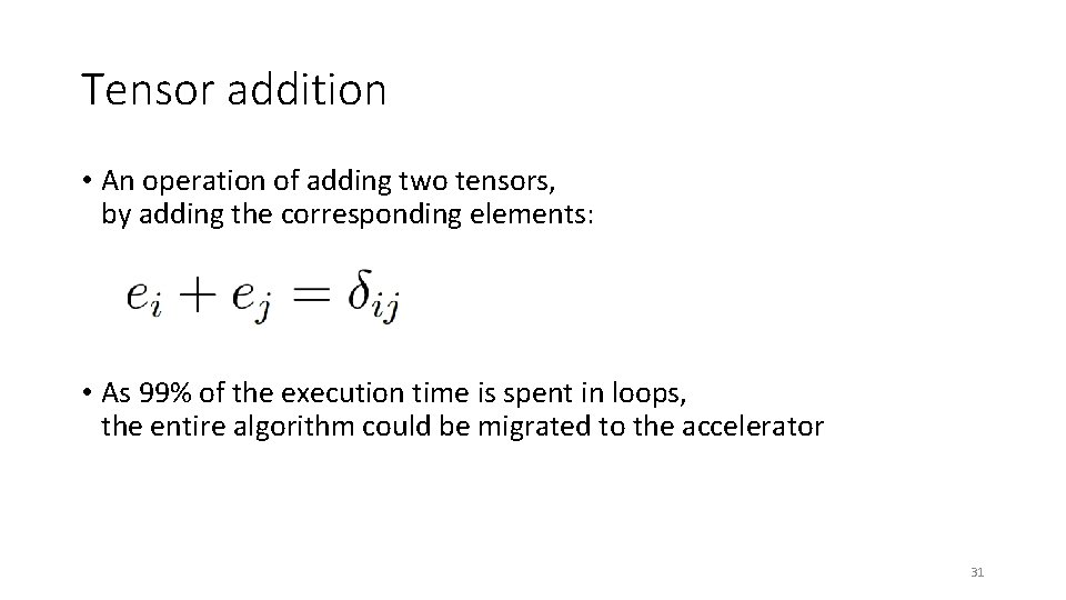 Tensor addition • An operation of adding two tensors, by adding the corresponding elements: