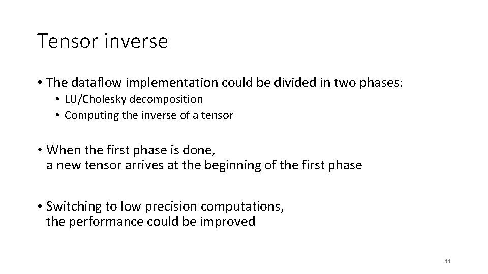 Tensor inverse • The dataflow implementation could be divided in two phases: • LU/Cholesky