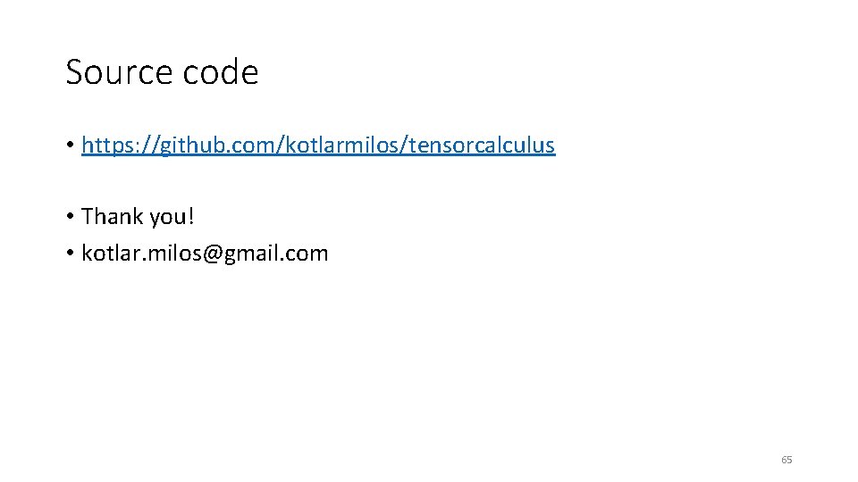 Source code • https: //github. com/kotlarmilos/tensorcalculus • Thank you! • kotlar. milos@gmail. com 65