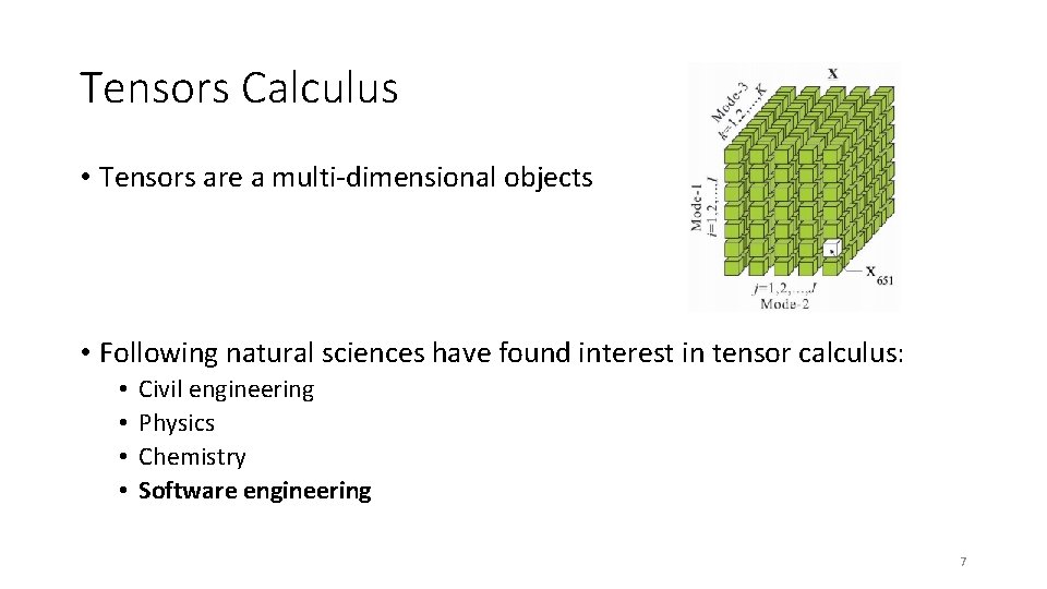 Tensors Calculus • Tensors are a multi-dimensional objects • Following natural sciences have found