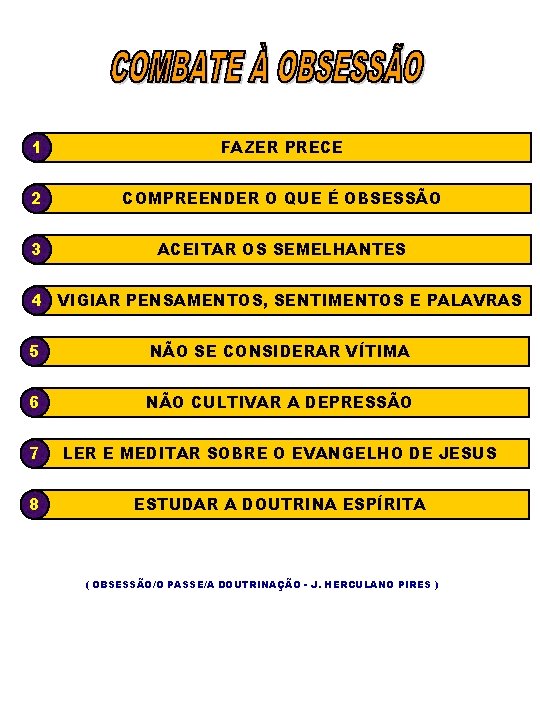 1 FAZER PRECE 2 COMPREENDER O QUE É OBSESSÃO 3 ACEITAR OS SEMELHANTES 4