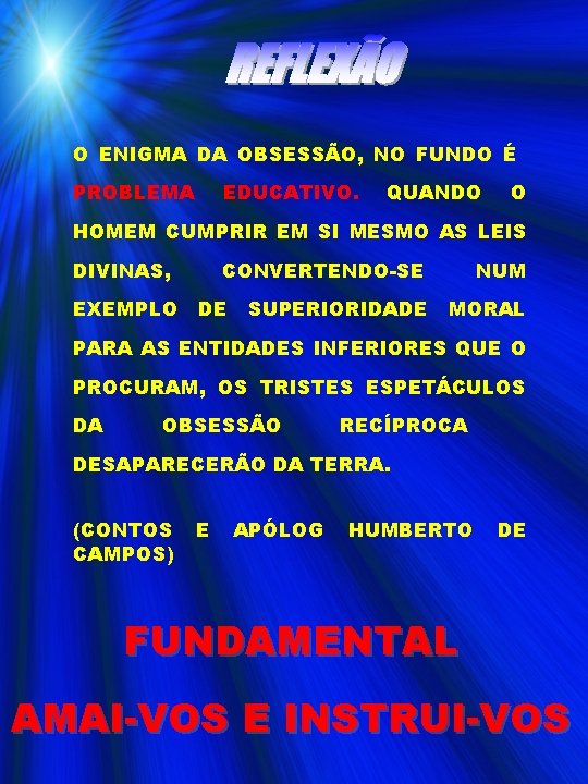 O ENIGMA DA OBSESSÃO, NO FUNDO É PROBLEMA EDUCATIVO. QUANDO O HOMEM CUMPRIR EM